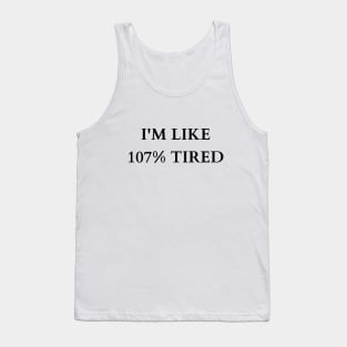 Exaggerated Exhaustion: 107% Tired Tee Tank Top